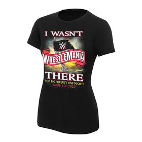 WrestleMania 36 "I Wasn't There" Women's T-Shirt T-Shirt PW Catalog