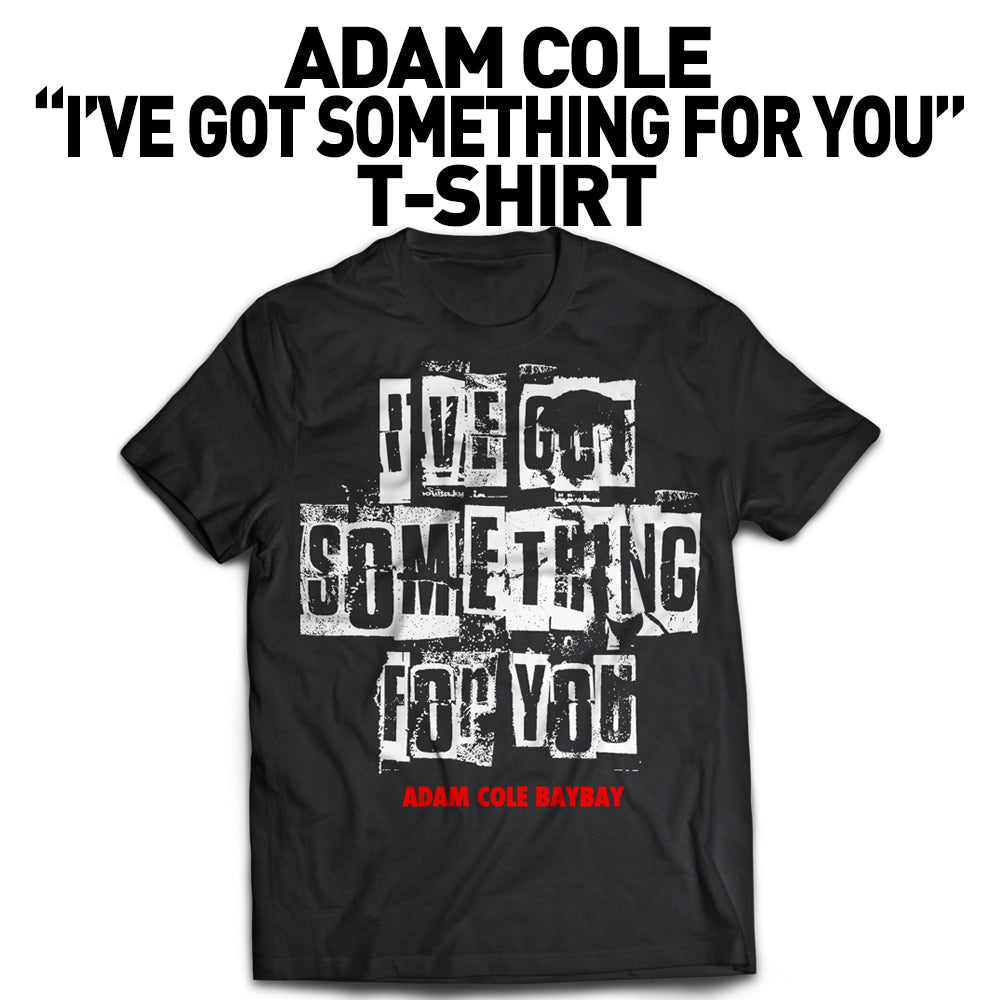 ADAM COLE "I'VE GOT SOMETHING FOR YOU" T-SHIRT