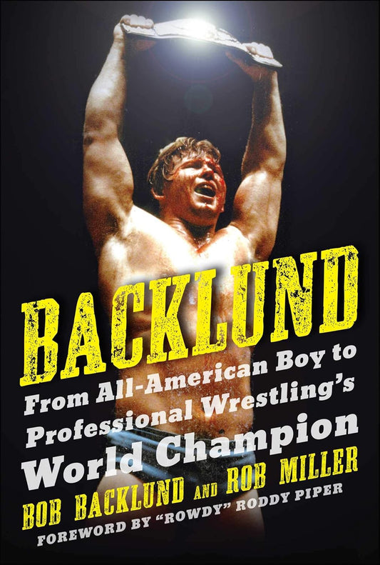 Backlund: From All-American Boy to Professional Wrestling's World Champion Books PWcatalog