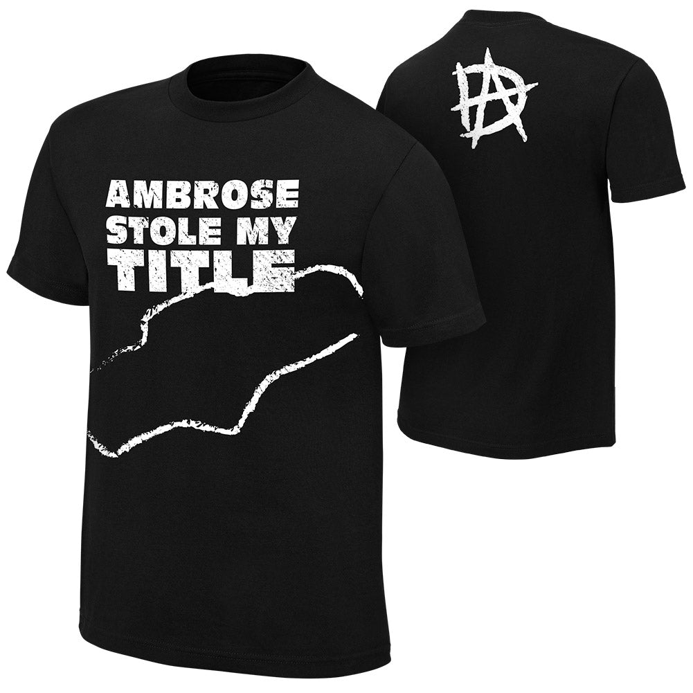 Dean Ambrose Stole My Title T-Shirt Pwcatalog