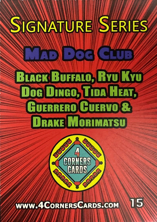 MAD Dog Club: Black Buffalo, RYU KYU, Dog Dingo, Tida Heat, Guerrero Cuervo & Drake Morimatsu