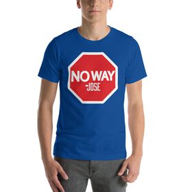 No Way Jose "Stop Sign" Unisex T-Shirt