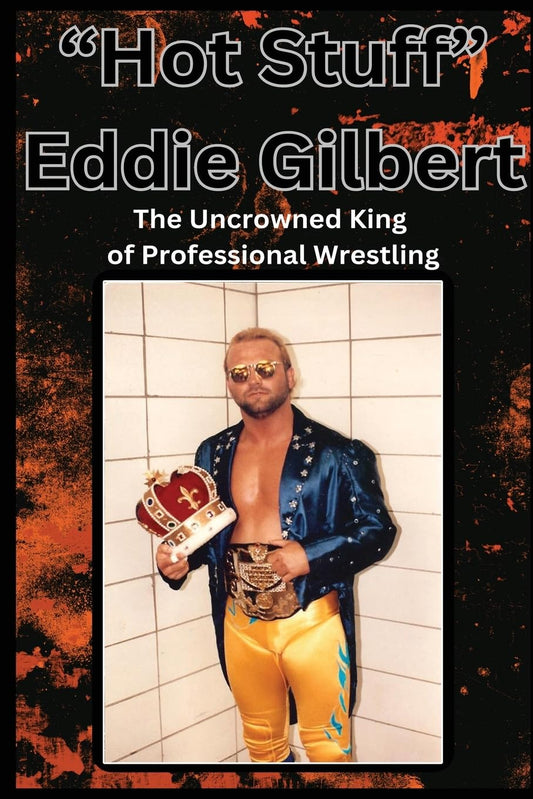 "Hot Stuff" Eddie Gilbert: The Uncrowned King of Wrestling Books PWcatalog