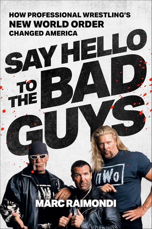 Say Hello to the Bad Guys: How Professional Wrestling's New World Order Changed America Books PWcatalog