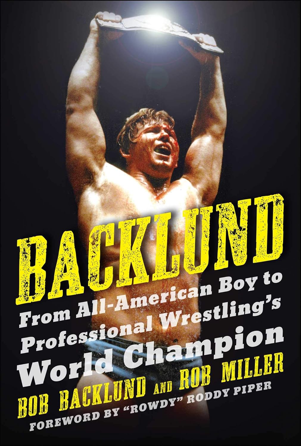 Backlund: From All-American Boy to Professional Wrestling's World Champion Books PWcatalog