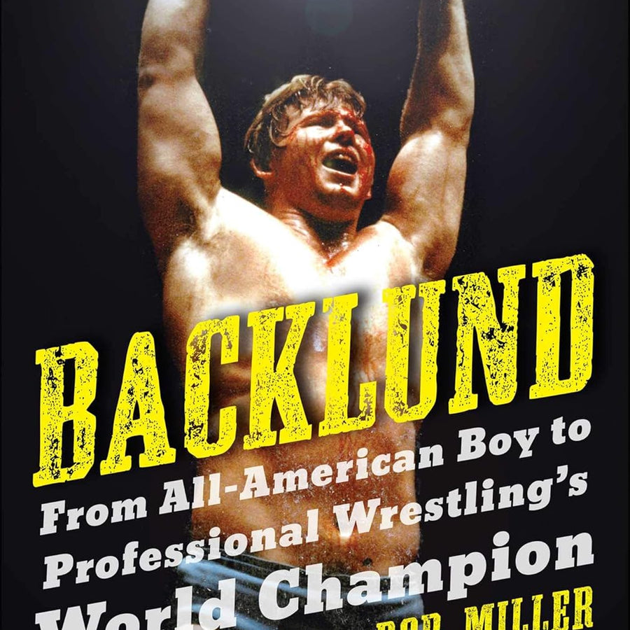 Backlund: From All-American Boy to Professional Wrestling's World Champion Books PWcatalog