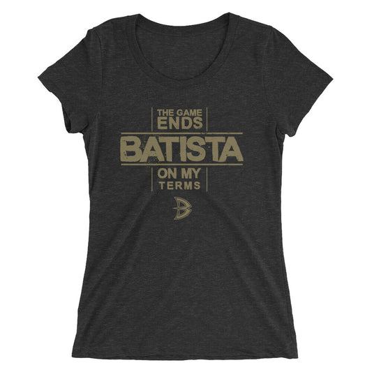 Batista "The Game Ends On My Terms" Women's Tri-Blend T-Shirt T-Shirt PW Catalog