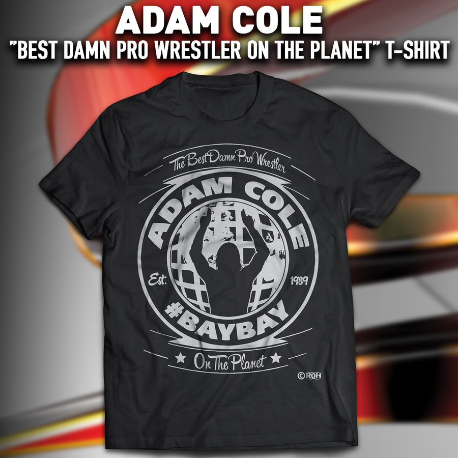 ADAM COLE - "BEST DAMN PRO WRESTLER ON THE PLANET" T-SHIRT