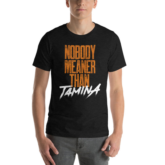 Tamina "Nobody Meaner" Unisex T-Shirt