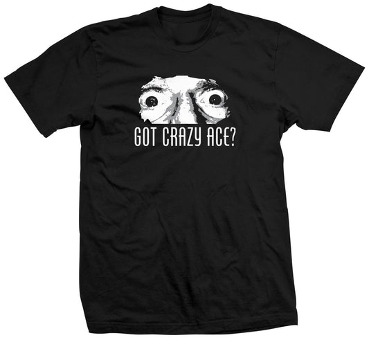 Ace Steel Got Crazy Ace? Shirt