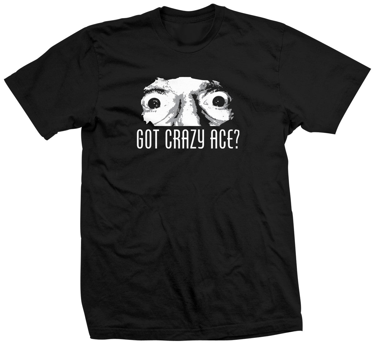 Ace Steel Got Crazy Ace? Shirt Pwcatalog