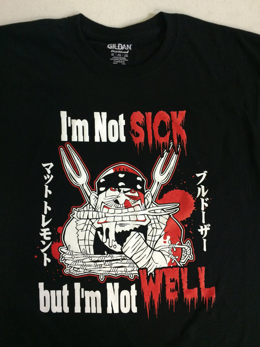 Matt Tremont I'm Not Sick...But I'm Not Well T-Shirt Pwcatalog