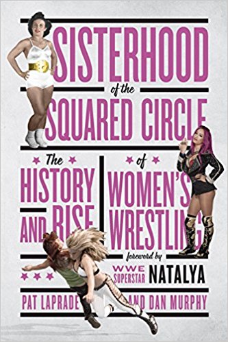 Sisterhood of the Squared Circle The History and Rise of Women's Wrestling Books PWcatalog