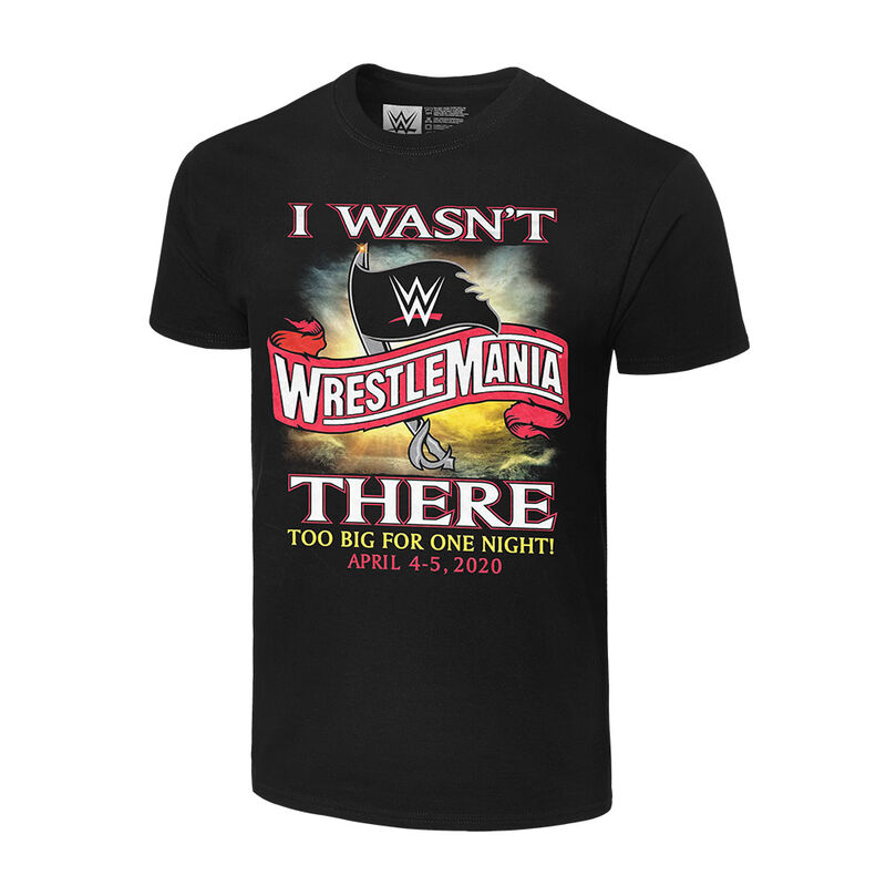WrestleMania 36 I Wasn't There Authentic T-Shirt Pwcatalog
