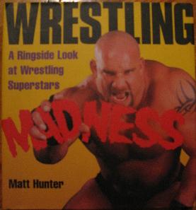 Wrestling Madness Matt Hunter A Ringside Look at Wrestling Superstars